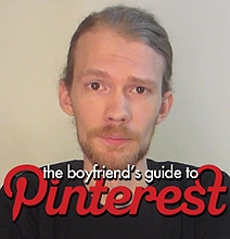The Boyfriend’s Guide To Understanding Pinterest & The Women On It