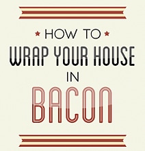 8 Steps To Cover Your Whole House In Bacon [Infographic]