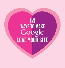 14 Ways To Make Google Love Your Site [Infographic]