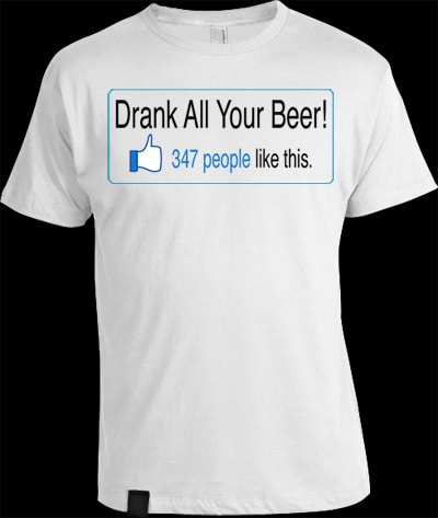 Hilarious Facebook T-Shirt Mashup Drank All Your Beer